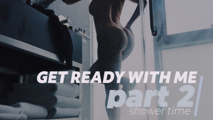 Get Ready With Me, Part 2: Shower