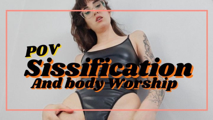 POV: Sissification and  body WORSHIP