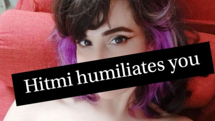 Hitmi humiliates you