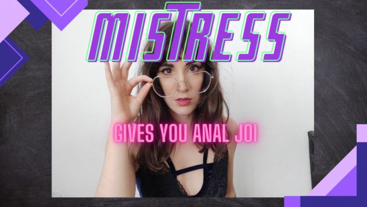 MIstress Knows better!! ANAL JOI