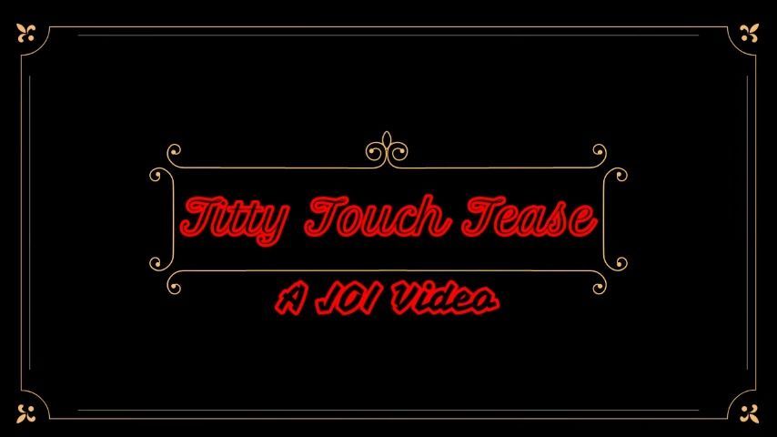 Titty Touch Tease - A JOI Video