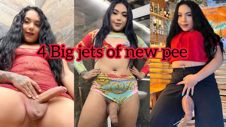 4 Big jets of new pee