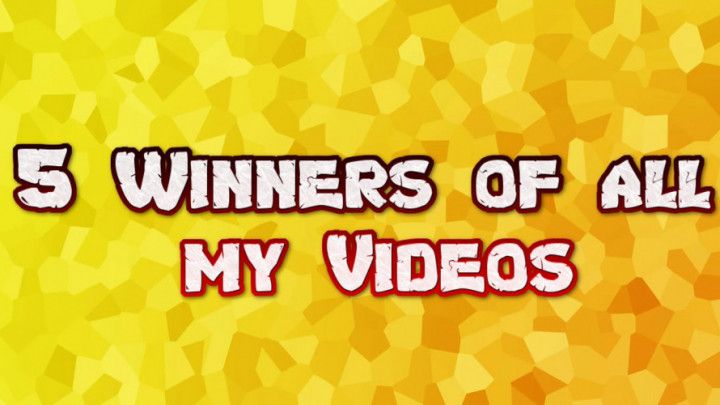 5 Winners of all my Videos