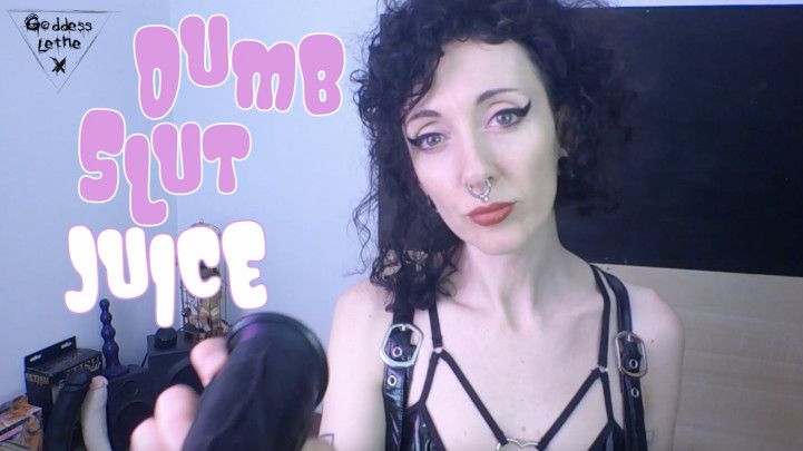 Dumb Slut Juice