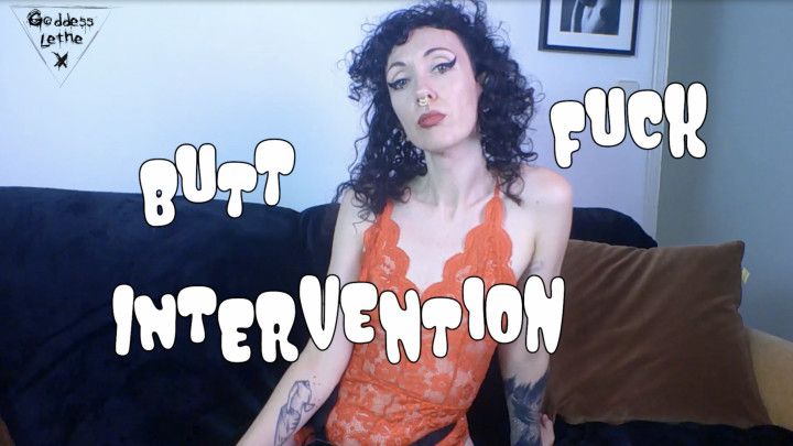 Butt fuck intervention