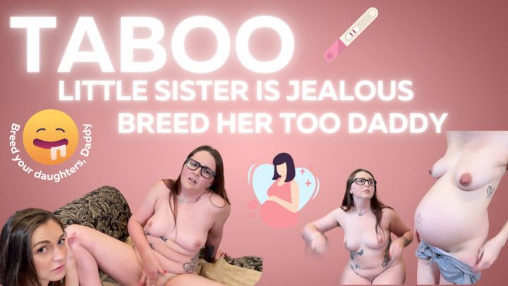 Taboo Sister is Jealous that Daddy Got Big Sister Pregnant