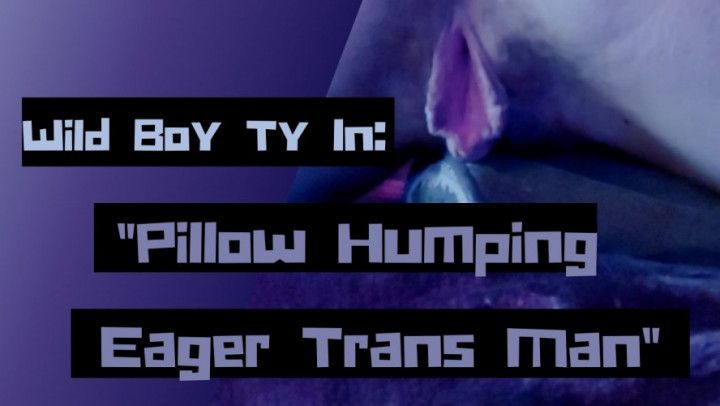 Eager Pillow Humping Trans Man