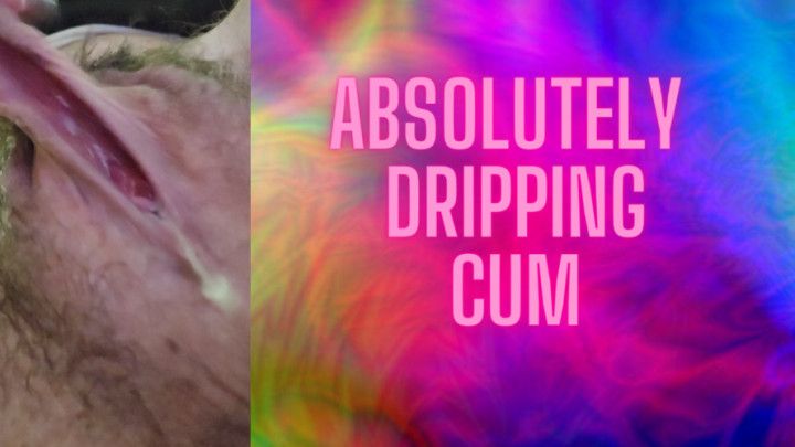 Absolutely Dripping Cum