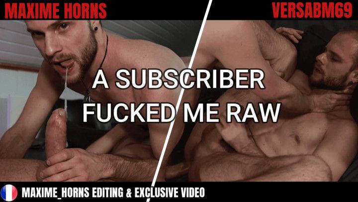 A Subscriber fucked me raw