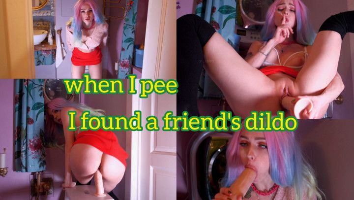 I was pee and found my friend's dildo