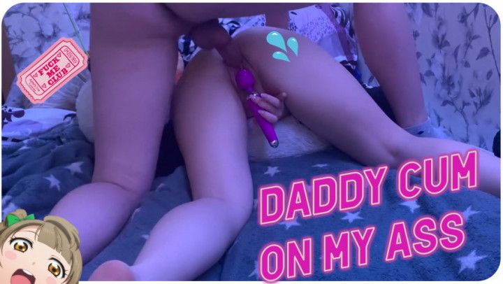 DADDY ALMOST CUM IN MY PUSSY