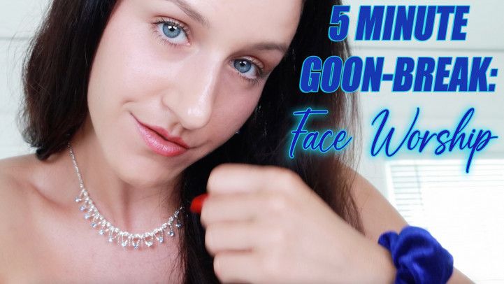 5 MINUTE GOON BREAK : FACE WORSHIP