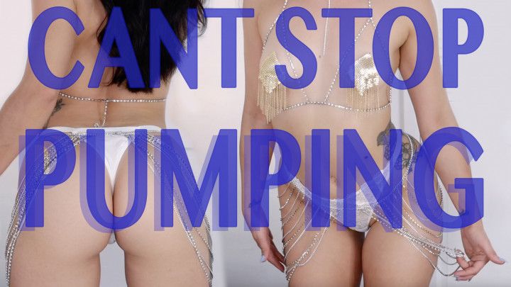 CANT STOP PUMPING