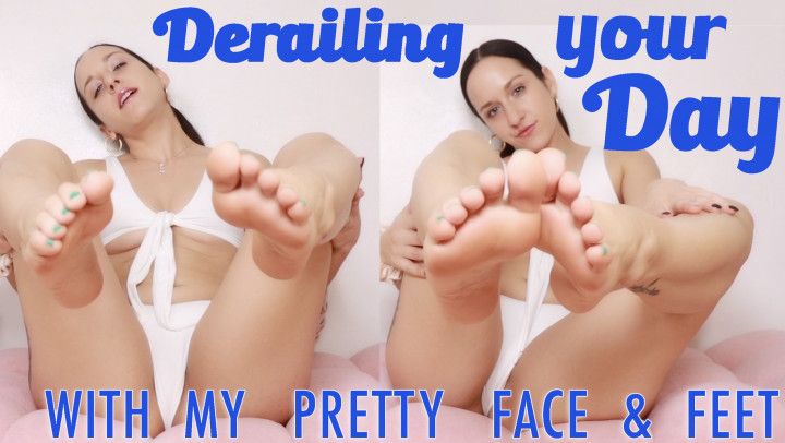 Derailing your Day with My Face &amp; Feet