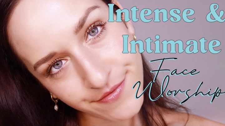 Intense &amp; Intimate Face Worship