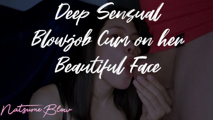 Deep Sensual Blowjob Cum on her face