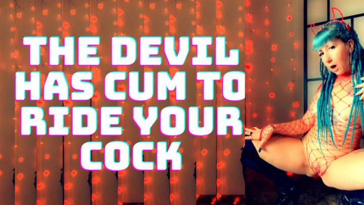 The Devil Has Cum to Ride Your Cock