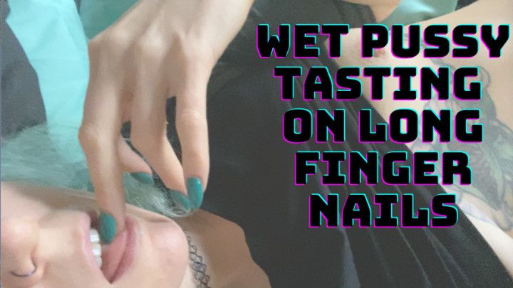 Wet Pussy Tasting on Long Fingernails