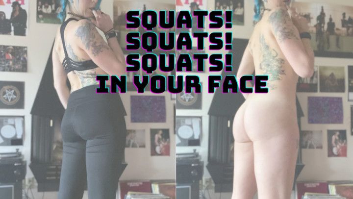 Squats! Squats! Squats! In Your Face