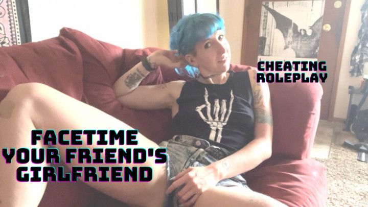 Facetime Friend's Cheating Girlfriend