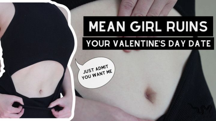 mean girl ruins your valentine's date