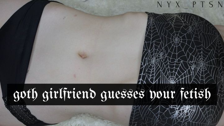 goth girlfriend guesses your fetish