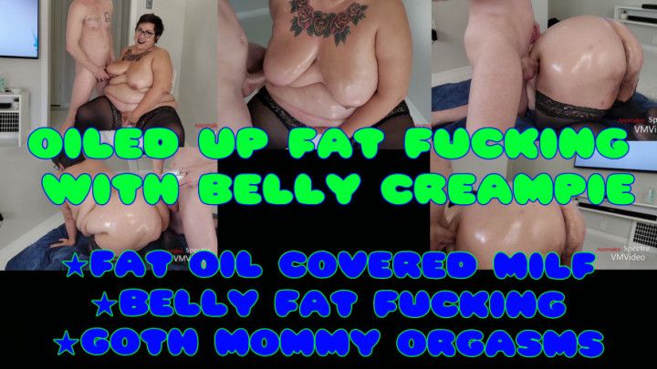 Oiled up fat fucking with belly creampie