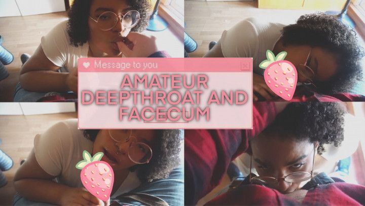 Amateur deepthroat and face cum