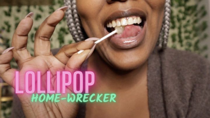 Lollipop Home-Wrecker