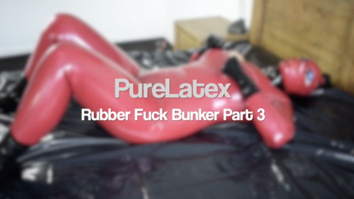 Rubber Fuck Bunker! Part 3