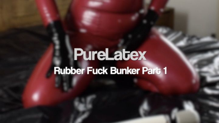 Rubber Fuck Bunker! Part 1