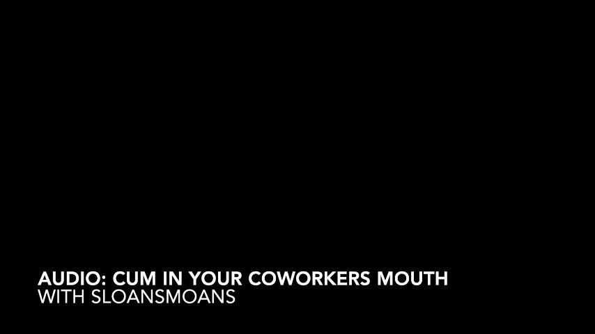 audio: cum in your coworkers mouth