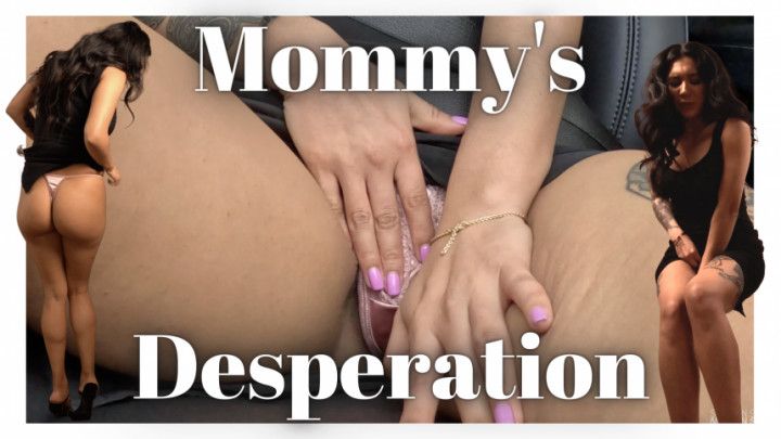 mommy's desperation