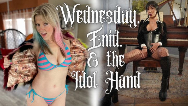 Wednesday, Enid, &amp; the Idol Hand