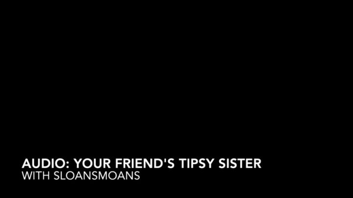 audio: your friend's tipsy sister