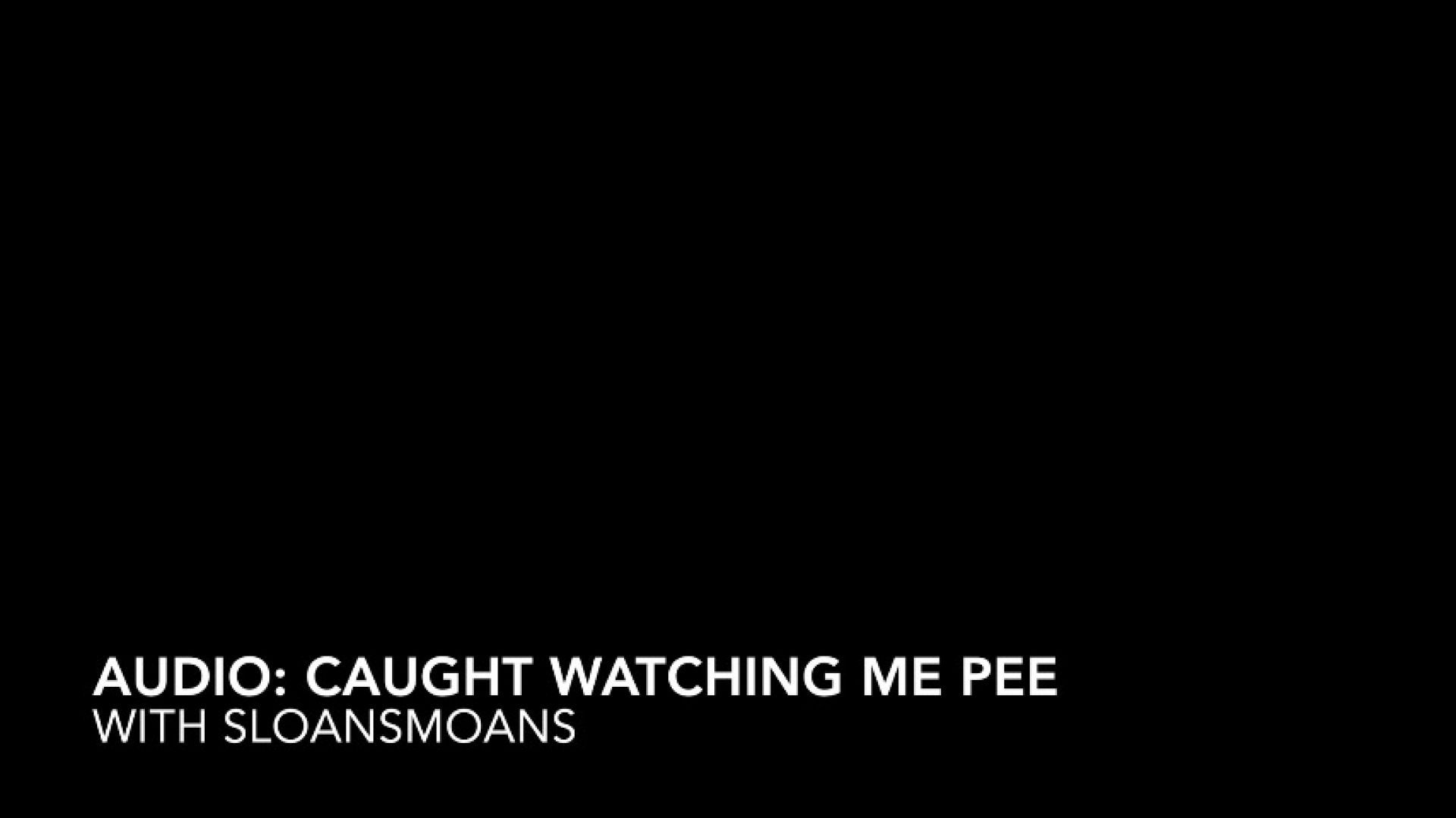 audio: caught watching me pee