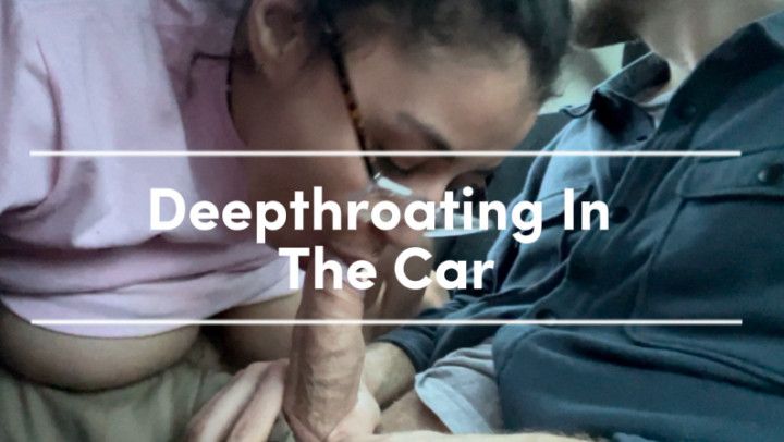 Deepthroating in the Car