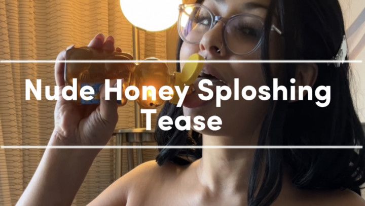 Nude honey sploshing tease