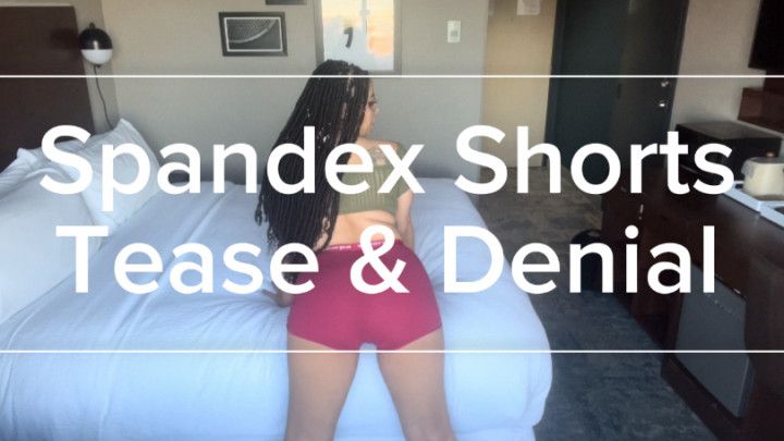 Spandex shorts tease + denial