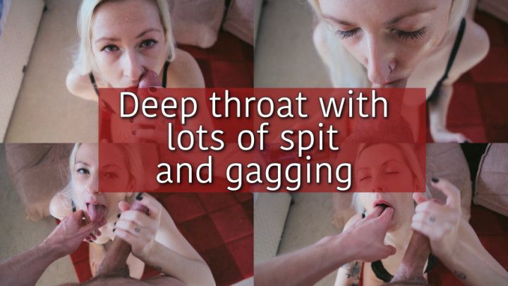 Deepthroat with lots of spit and gagging