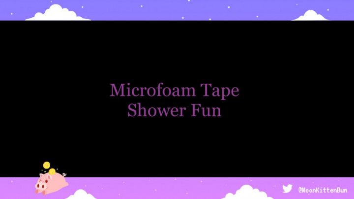 Microfoam Tape Shower Fun