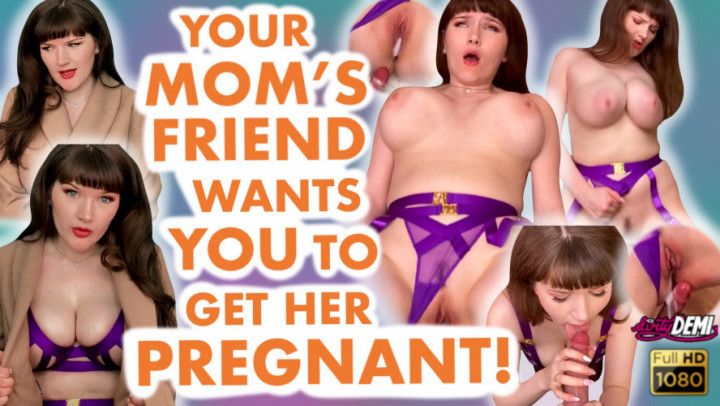 Impregnating your Moms Friend