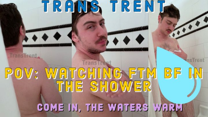 POV: Watching FTM BF In The Shower