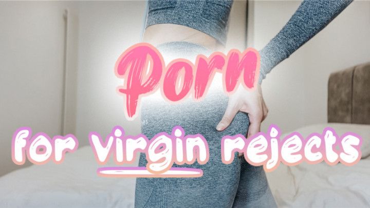 Porn For Virgin Rejects