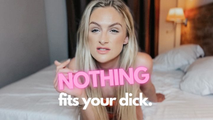 Nothing Fits Your Dick