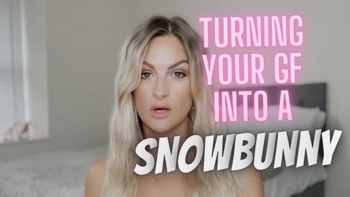 Turning Your GF into A Snowbunny