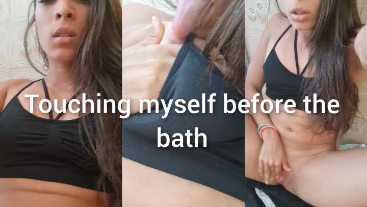 Touching myself before the bath