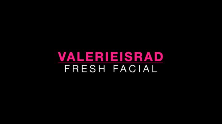 VALERIEISRAD Fresh Facial
