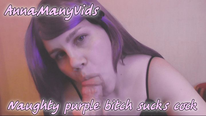 Naughty purple bitch sucks cock