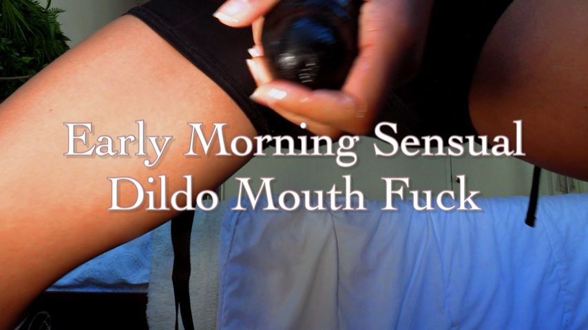 Early Morning Sensual Dildo Mouth Fuck